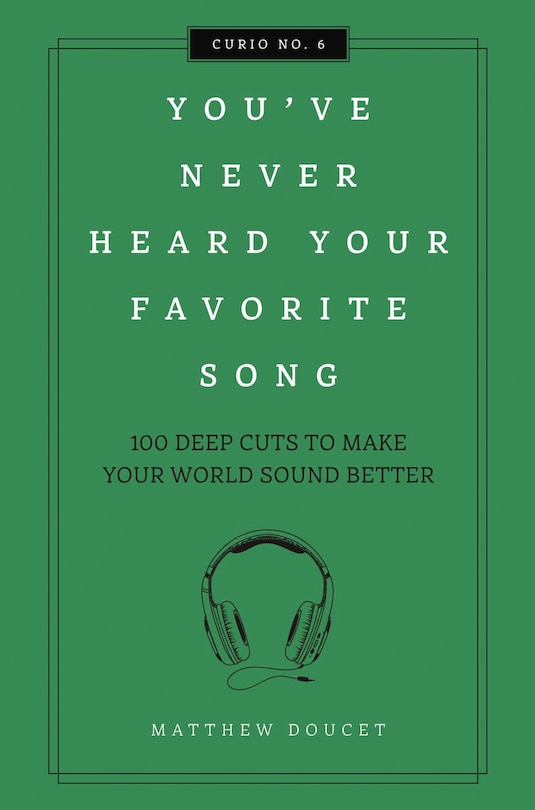 You've Never Heard Your Favorite Song: 100 Deep Cuts To Make Your World Sound Better