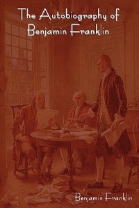 The Autobiography Of Benjamin Franklin