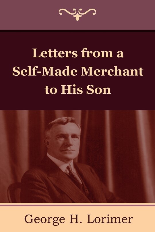 Front cover_Letters From A Self-made Merchant To His Son