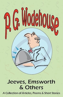 Jeeves, Emsworth & Others: A Collection Of Articles, Poems & Short Stories- From The Manor Wodehouse Collection, A Selection F