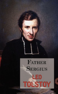 Front cover_Father Sergius - A Story by Tolstoy