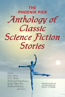 Front cover_The Phoenix Pick Anthology Of Classic Science Fiction Stories (verne, Wells, Kipling, Hawthorne & More)