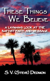 Front cover_These Things We Believe - A Layman's Look at the Baptist Faith and Message