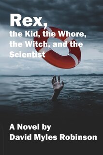 Front cover_Rex, the Kid, the Whore, the Witch, and the Scientist