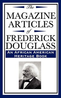 Front cover_The Magazine Articles Of Frederick Douglass (an African American Heritage Book)