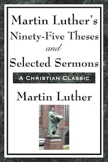 Front cover_Martin Luther's Ninety-Five Theses and Selected Sermons
