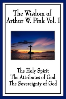 Front cover_The Wisdom of Arthur W. Pink Vol I
