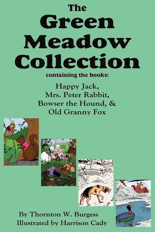 The Green Meadow Collection: Happy Jack, Mrs. Peter Rabbit, Bowser The Hound, & Old Granny Fox, Burgess