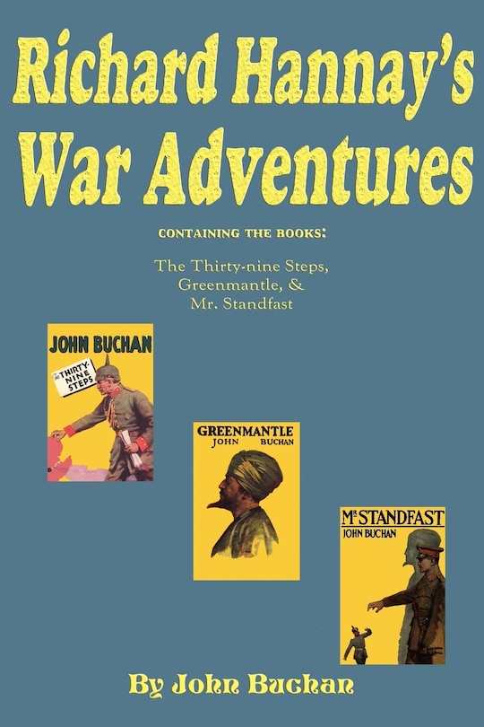 Richard Hannay's War Adventures: The 39 Steps, Greenmantle,  & Mr. Standfast