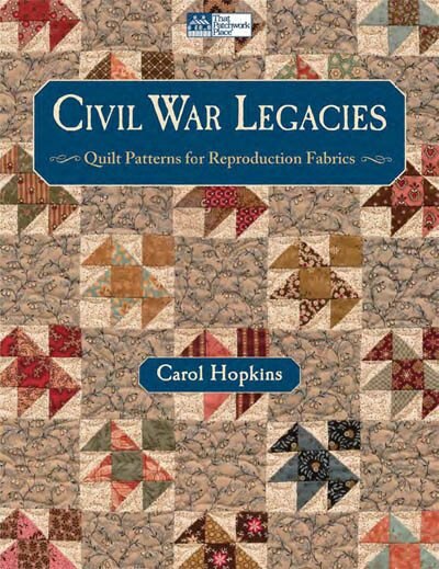 Civil War Legacies: Quilt Patterns For Reproduction Fabrics