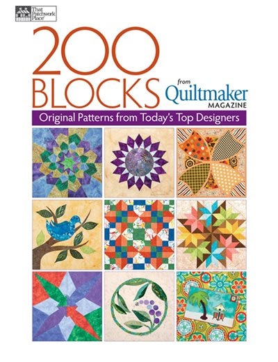 200 Blocks from Quiltmaker Magazine: Original Patterns From Today's Top Designers