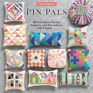 Pin Pals: 40 Patchwork Pinnies, Poppets, And Pincushions With Pizzazz