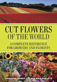 Cut Flowers of the World: A Complete Reference for Growers and Florists