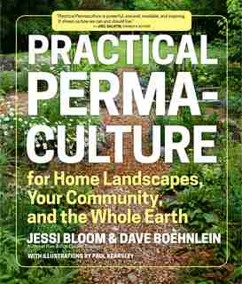 Practical Permaculture: For Home Landscapes, Your Community, And The Whole Earth by Jessi Bloom