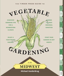 Front cover_The Timber Press Guide to Vegetable Gardening in the Midwest