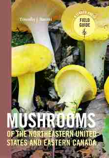 Mushrooms Of The Northeastern United States And Eastern Canada: Timber Press Field Guide by Timothy J. Baroni