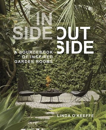 Inside Outside: A Sourcebook Of Inspired Garden Rooms