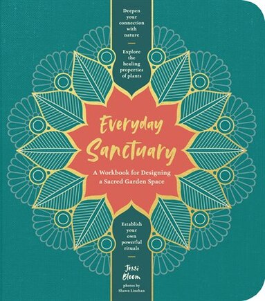 Everyday Sanctuary: A Workbook For Designing A Sacred Garden Space