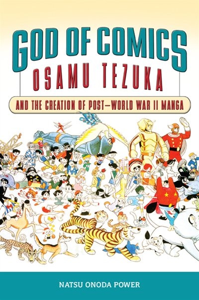 GOD OF COMICS: Osamu Tezuka and The Creation of Post-World War II Manga