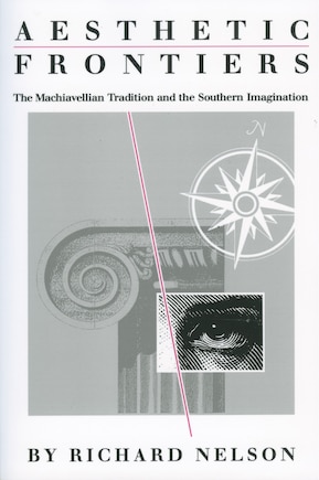 Aesthetic Frontiers: The Machiavellian Tradition And The Southern Imagination