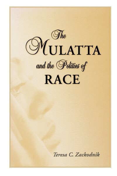 Front cover_The Mulatta and the Politics of Race