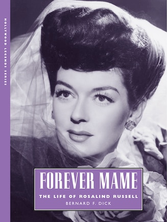 Forever Mame: The Life of Rosalind Russell