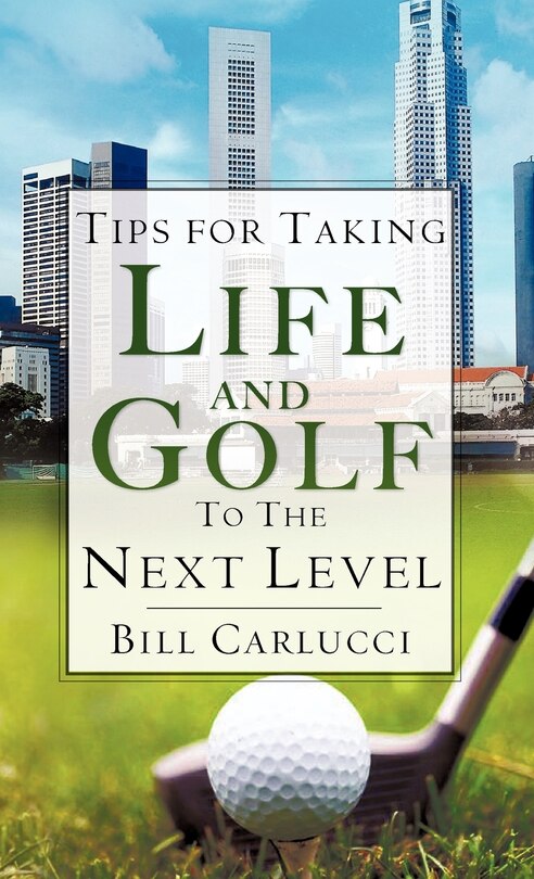 Front cover_Tips for Taking Life And Golf To The Next Level