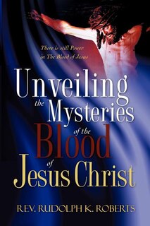 Front cover_Unveiling the Mysteries of The Blood of Jesus Christ