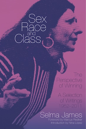 Sex, Race, and Class - The Perspective of Winning: A Selection of Writings, 1952?2011