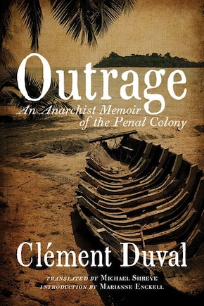 Outrage: An Anarchist Memoir Of The Penal Colony