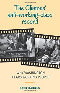 Front cover_The Clintons Anti-Working-Class Re
