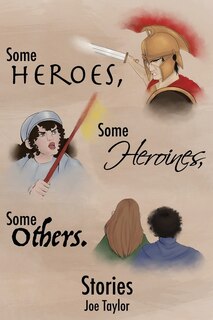 Front cover_Some Heroes, Some Heroines, Some Others.