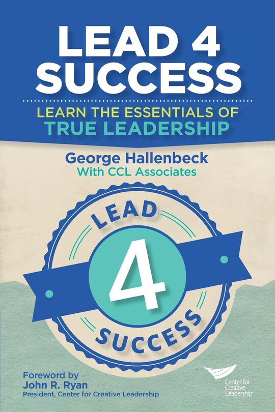 Lead 4 Success: Learn The Essentials Of True Leadership