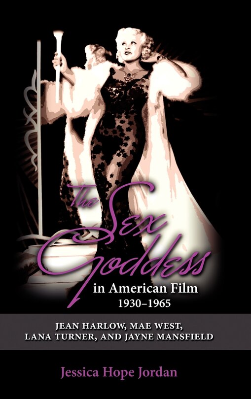 Front cover_The Sex Goddess in American Film, 1930-1965