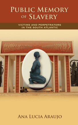 Public Memory of Slavery: Victims and Perpetrators in the South Atlantic