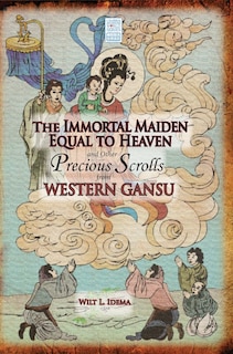 Couverture_The Immortal Maiden Equal to Heaven and Other Precious Scrolls from Western Gansu