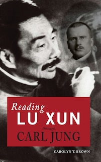 Front cover_Reading Lu Xun Through Carl Jung