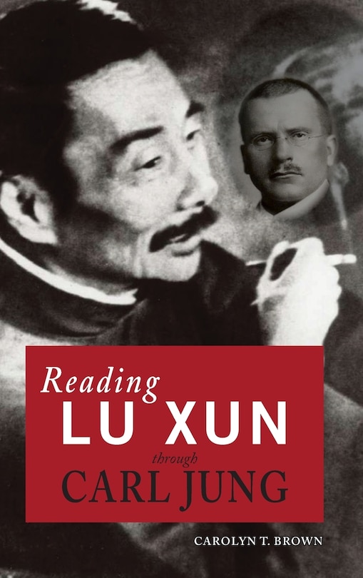 Front cover_Reading Lu Xun Through Carl Jung
