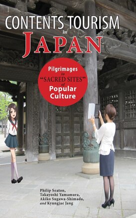 Contents Tourism in Japan: Pilgrimages to Sacred Sites of Popular Culture