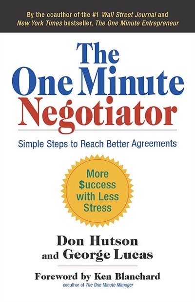 The One Minute Negotiator: Simple Steps to Reach Better Agreements