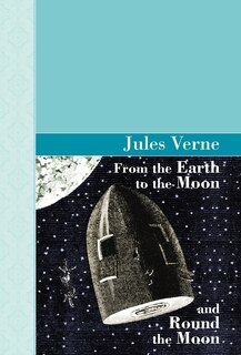 Front cover_From the Earth to the Moon and Round the Moon