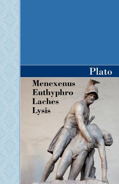 Front cover_Menexenus, Euthyphro, Laches and Lysis Dialogues of Plato