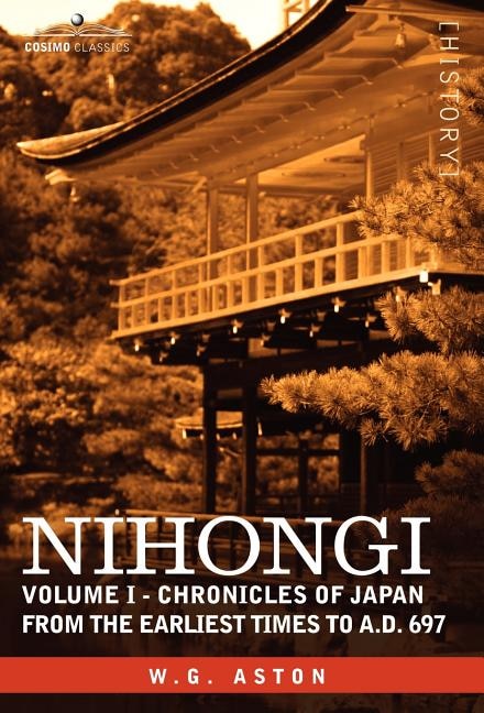 Nihongi: Volume I - Chronicles of Japan from the Earliest Times to A.D. 697