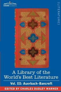Couverture_A Library of the World's Best Literature - Ancient and Modern - Vol. III (Forty-Five Volumes); Auerbach - Bancroft