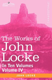 Front cover_The Works of John Locke, in Ten Volumes - Vol. IV