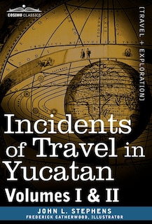 Front cover_Incidents of Travel in Yucatan, Vols. I and II