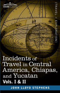 Front cover_Incidents of Travel in Central America, Chiapas, and Yucatan, Vols. I and II
