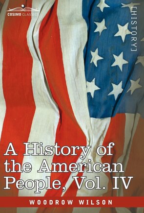 A History of the American People - In Five Volumes, Vol. IV: Critical Changes and Civil War