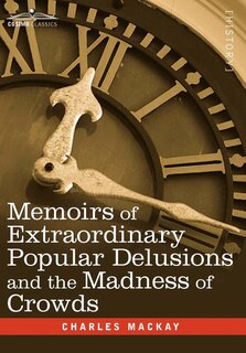 Front cover_Memoirs of Extraordinary Popular Delusions and the Madness of Crowds