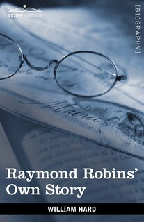 Front cover_Raymond Robins' Own Story